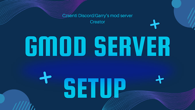 Gig Preview - Config and setup garrys mod server and mapping hammer