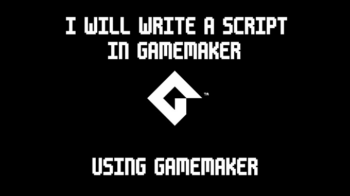 Gig Preview - Write a script in gamemaker for your project