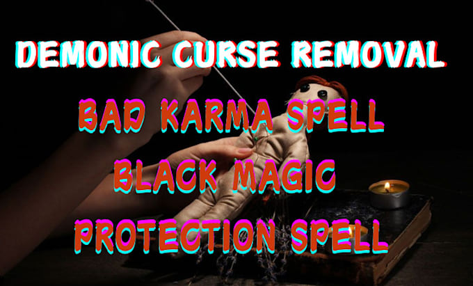 Gig Preview - Cast instant demon curse removal, bad karma spell, black magic protection spell