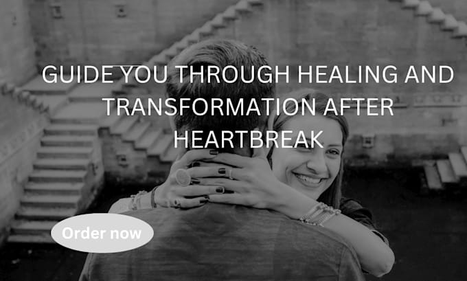 Gig Preview - Guide you through healing transformation after heartbreak