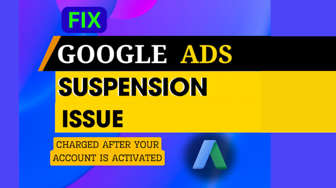 Gig Preview - Resolve all google ads suspension issues for suspicious payments issue