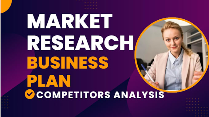 Gig Preview - Do detailed market research, competitor analysis, swot and business plan