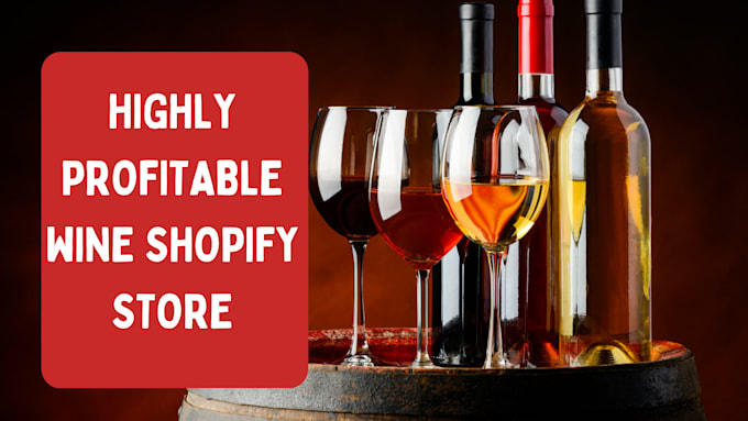 Gig Preview - Build profitable wine shopify store beverage store wine website