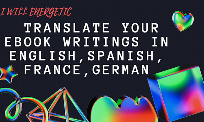 Gig Preview - Energetic translate your ebook writings in english, spanish, france, german