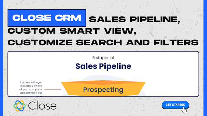 Gig Preview - Setup close CRM sales pipeline, custom smart view, customize search and filters