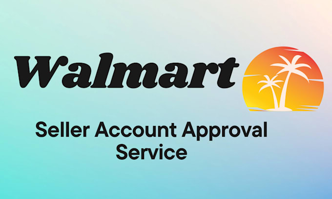 Gig Preview - Set up, optimize, and get approval for your walmart