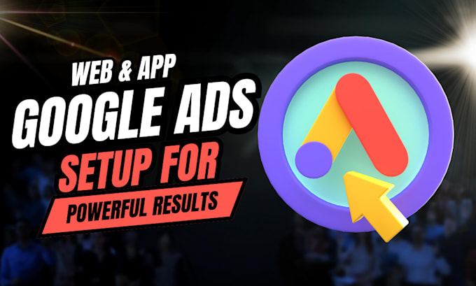 Gig Preview - Do google ads campaigns setup for web and app