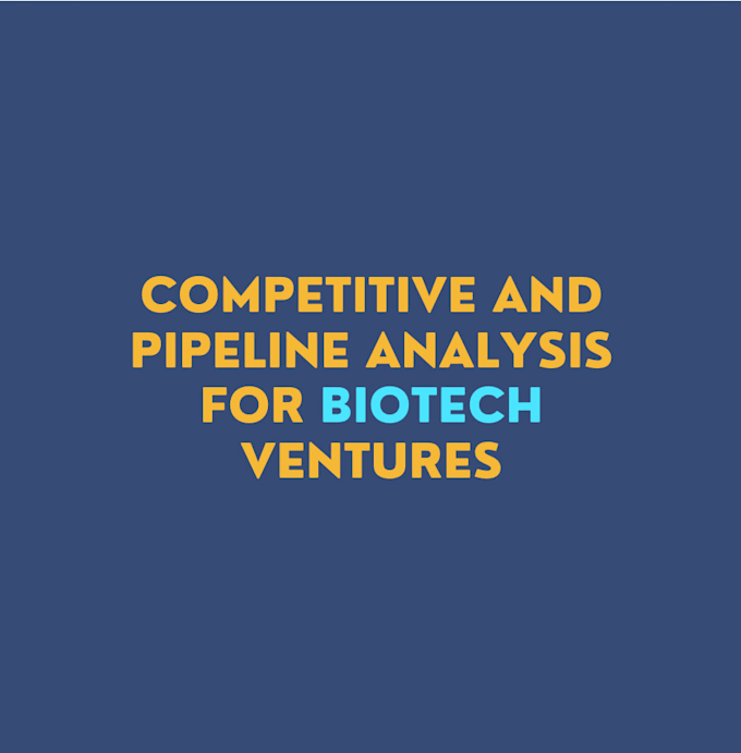 Gig Preview - Do a competitor and pipeline analysis for biotech and pharma