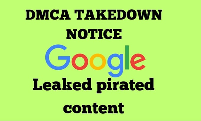 Gig Preview - Remove infringing leaked and pirated content from google search under dmca