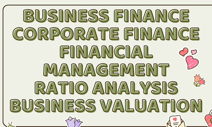 Gig Preview - Business corporate finance valuation, financial management ratio analysis tutor