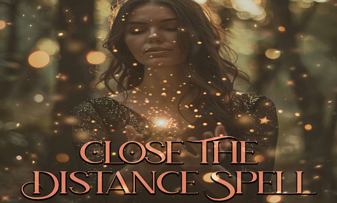 Gig Preview - Cast powerful distance love spell close distance andbring your love close to you