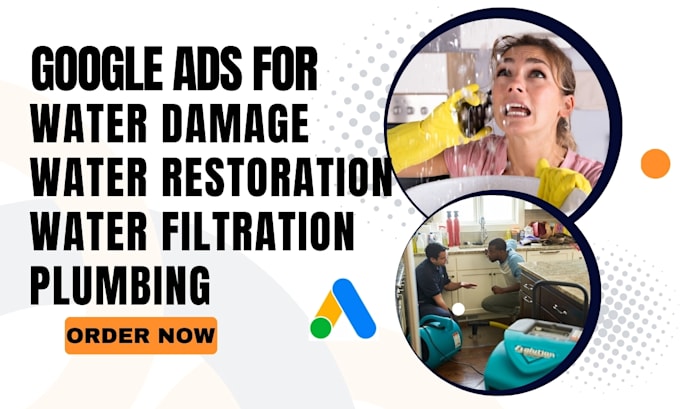 Gig Preview - Do google ads setup to generate water restoration, water damage, plumbling leads