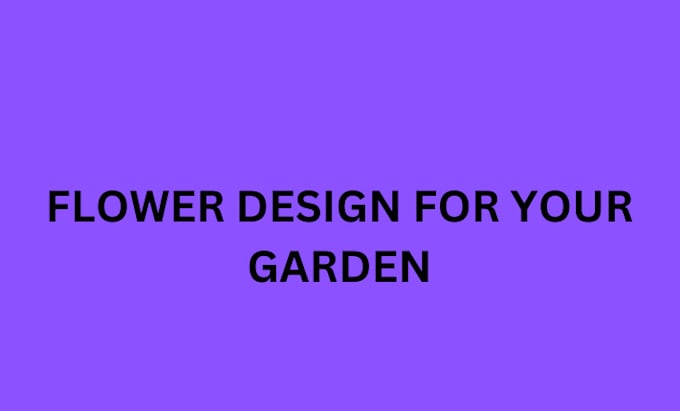 Gig Preview - Design a flower for your garden and create good ideas