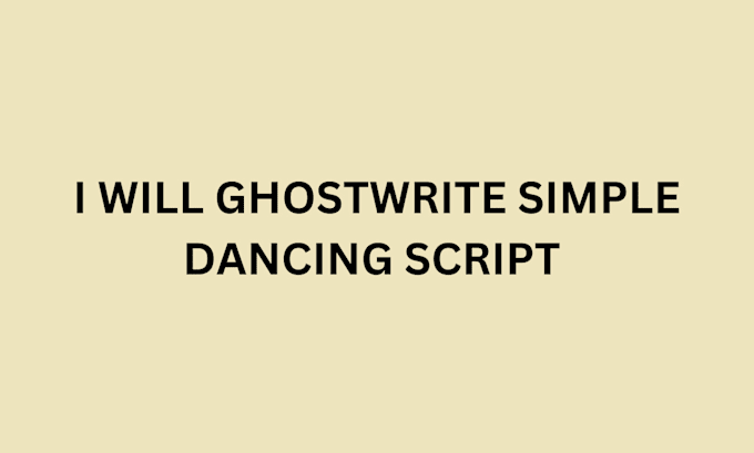 Gig Preview - Ghost write simple dancing script for you