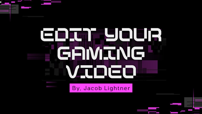 Gig Preview - Professionally edit your gaming video