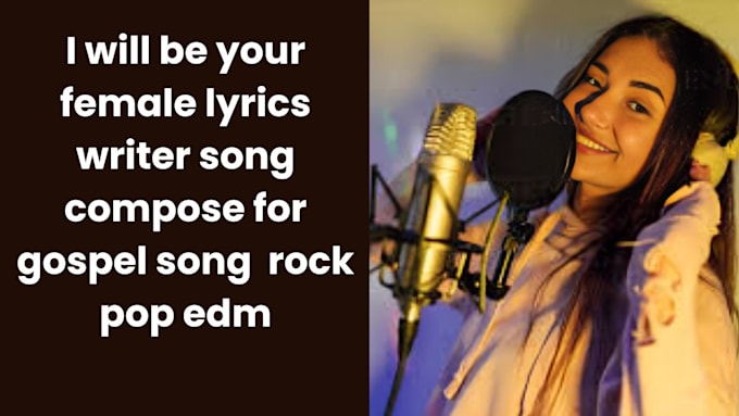 Gig Preview - Be your female lyrics writer song composer for gospel song  rock pop edm