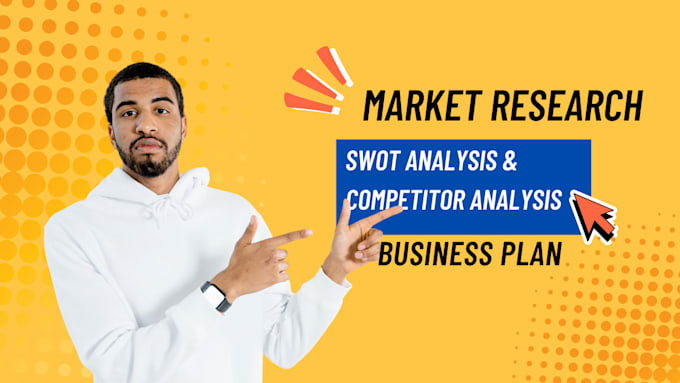 Gig Preview - Do detailed market research, business plan, competitor and swot analysis for you