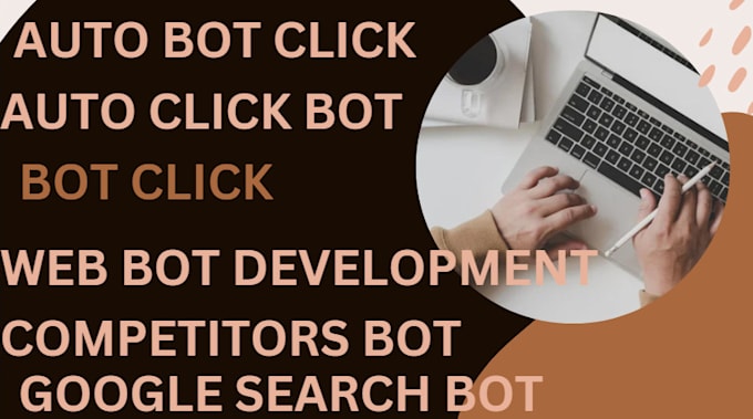 Gig Preview - Build auto bot click, competitor bot, keyword search bot, autofill bot