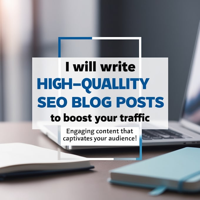 Gig Preview - Write high quality SEO blog posts to boost your traffic