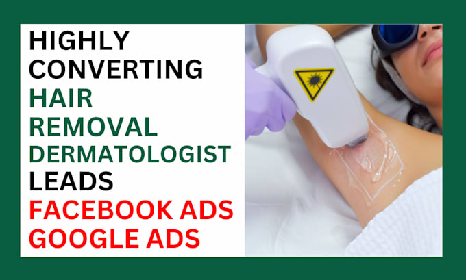 Gig Preview - Generate exclusive hair removal leads dermatologist leads using facebook ads