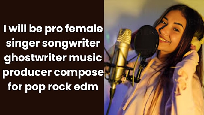 Gig Preview - Be pro female singer songwriter ghostwriter music producer compose for pop rock