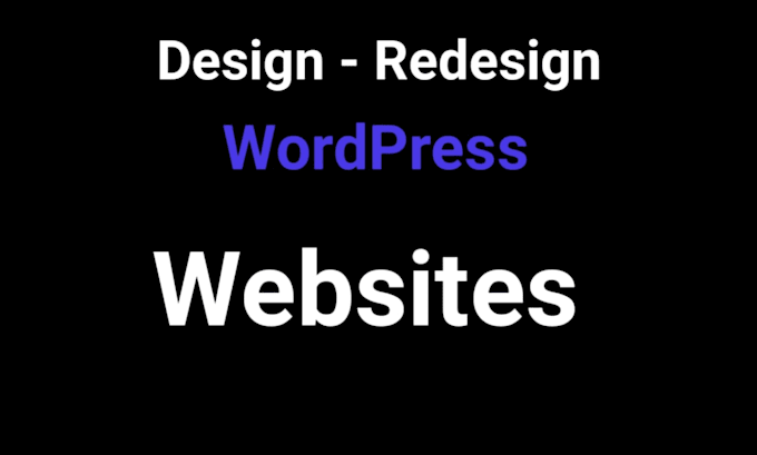 Gig Preview - Design redesign wordpress website development and build woocommece websit