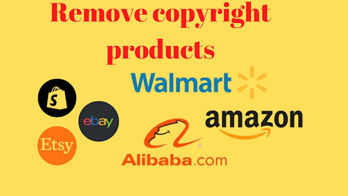 Gig Preview - Remove copyright products amazon,ebay, shopify,etsy, walmart under dmca