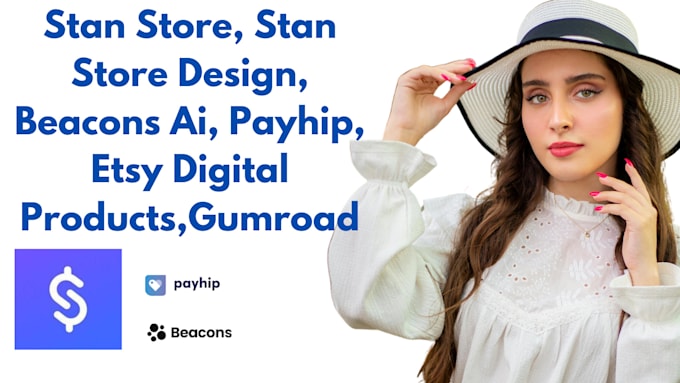 Gig Preview - Stan store, stan store design, beacons ai, payhip, etsy digital products,gumroad