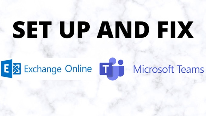 Gig Preview - Set up or fix exchange online and teams service and policies