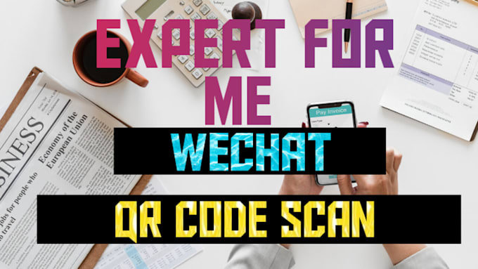 Gig Preview - Do you expert wechat account qr code scan