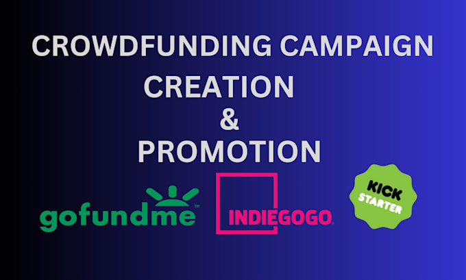 Gig Preview - Do crowdfunding campaign creation and promote gofundme indiegogo kickstarter