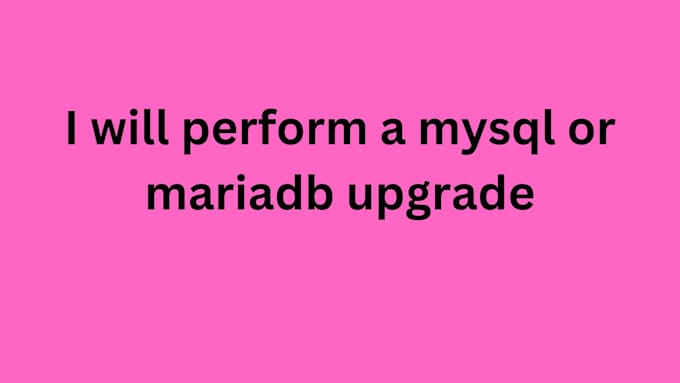 Gig Preview - Perform a mysql or mariadb upgrade