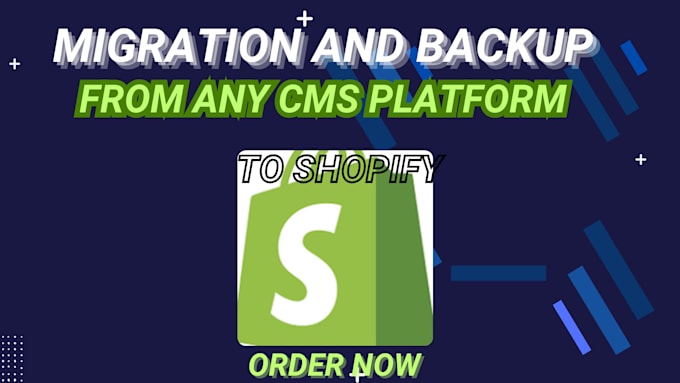 Gig Preview - Get a migration and backup from any cms platform to shopify