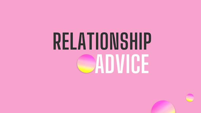 Gig Preview - Give relationship advice, tips and be talk buddy