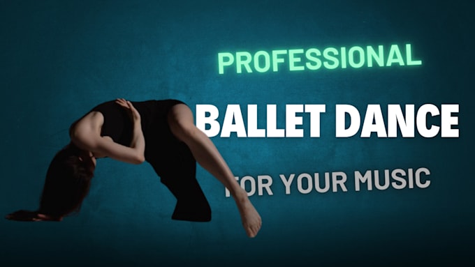 Gig Preview - Create a mind blowing ballet dance video for your music