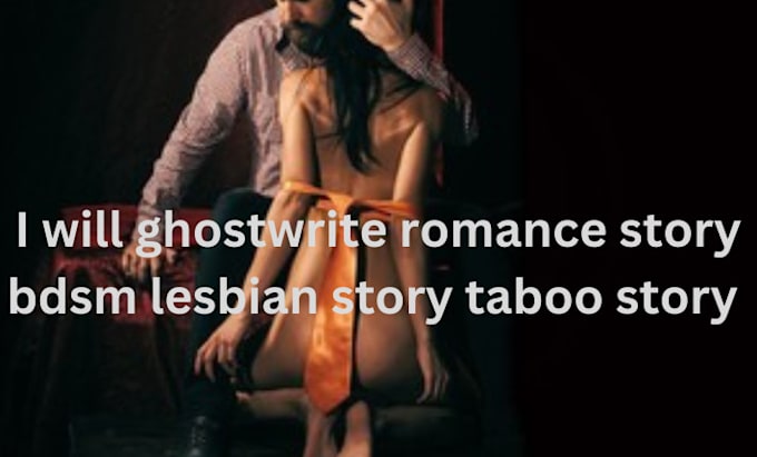 Gig Preview - Ghostwrite erotica novel taboo stories romance bdsm gay story