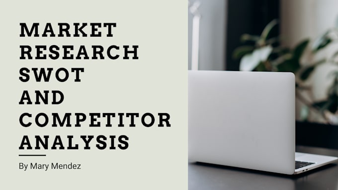 Gig Preview - Do market research, swot and competitor analysis