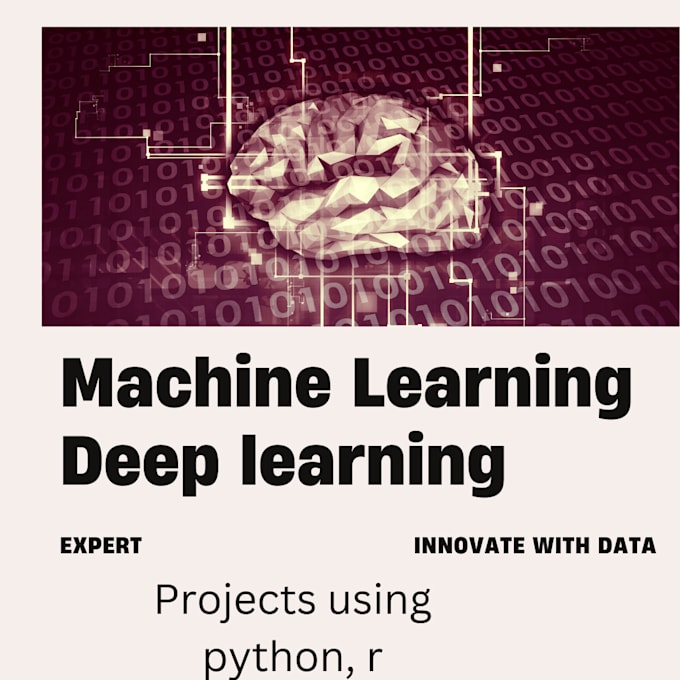 Gig Preview - Do machine learning ,deep learning project using python, r