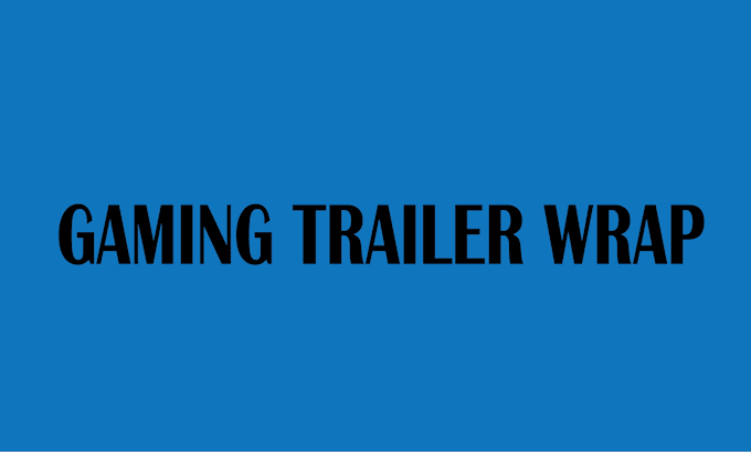 Gig Preview - Professional trailer wrap , box trailer and gaming trailer wrap design