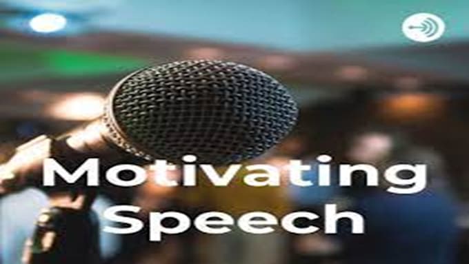 Gig Preview - Do motivational, persuasive, professional and perfect speech on any topic