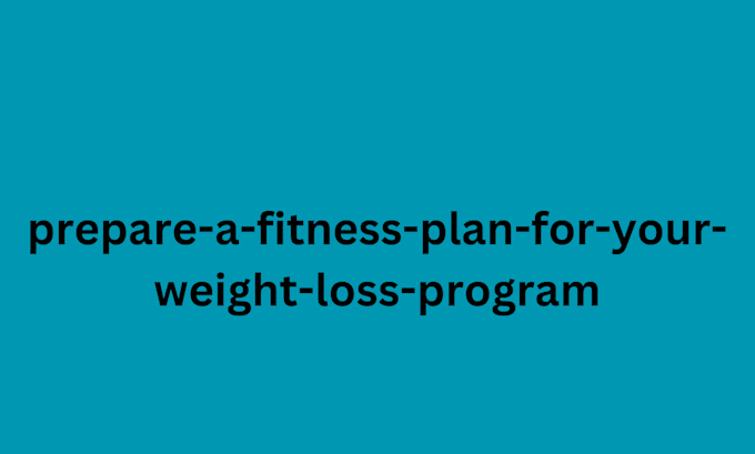 Gig Preview - Prepare a fitness plan for your weight loss program