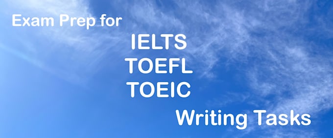 Gig Preview - Help you prepare for toeic, toefl, or ielts writing tasks