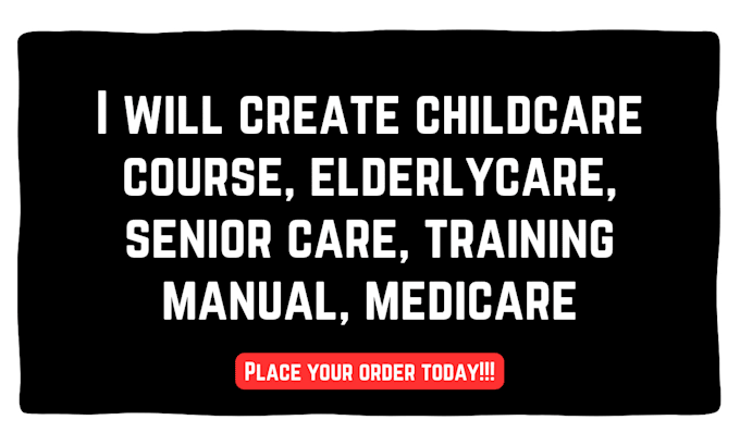 Gig Preview - Create childcare course, elderlycare, senior care, training manual, medicare