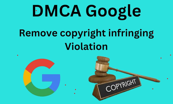 Gig Preview - Remove infringing content from google search and images under dmca