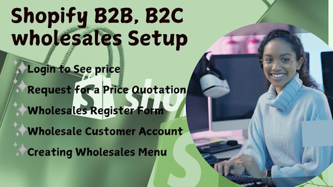 Gig Preview - Setup and integrate wholesales b2b, b2c in shopify store