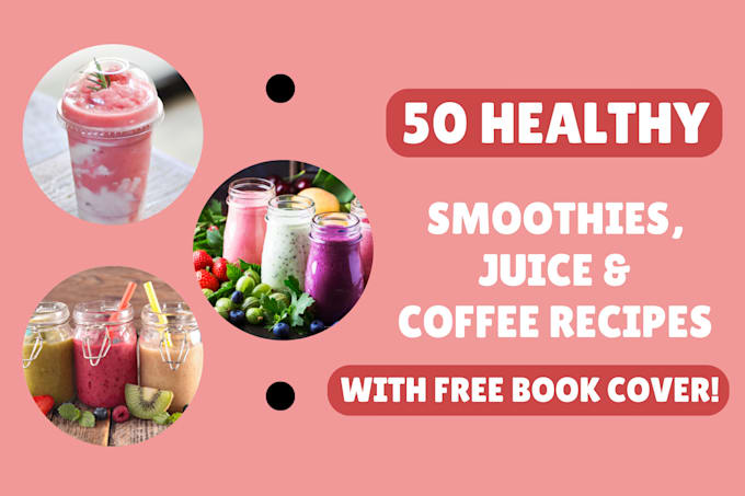 Gig Preview - Write smoothie, juice and coffee recipes for your cookbook,ebook, recipe book