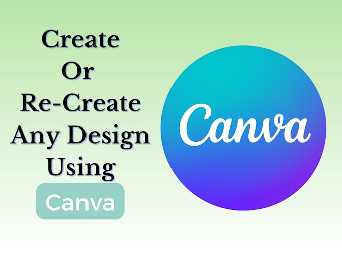 Gig Preview - Create or re create any design in canva