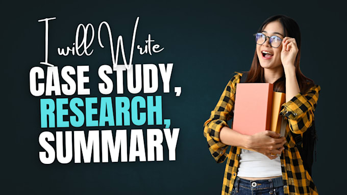 Gig Preview - Do case study analysis, research and summary writing