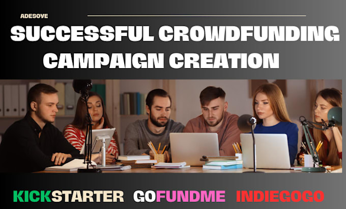 Gig Preview - Create successful kickstarter, gofundme, indiegogo crowdfunding campaign for you