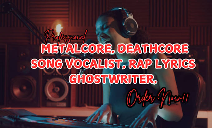 Gig Preview - Be your song writer, rap lyrics ghostwriter, metalcore, deathcore song vocalist